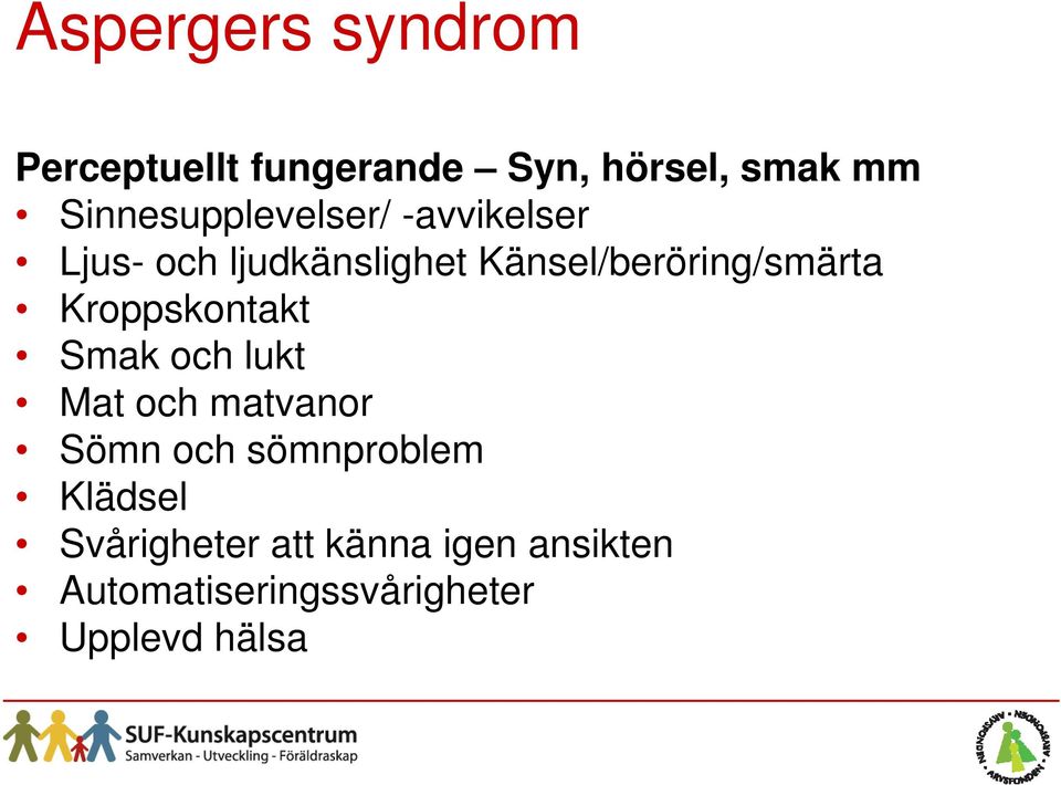 Känsel/beröring/smärta Kroppskontakt Smak och lukt Mat och matvanor Sömn
