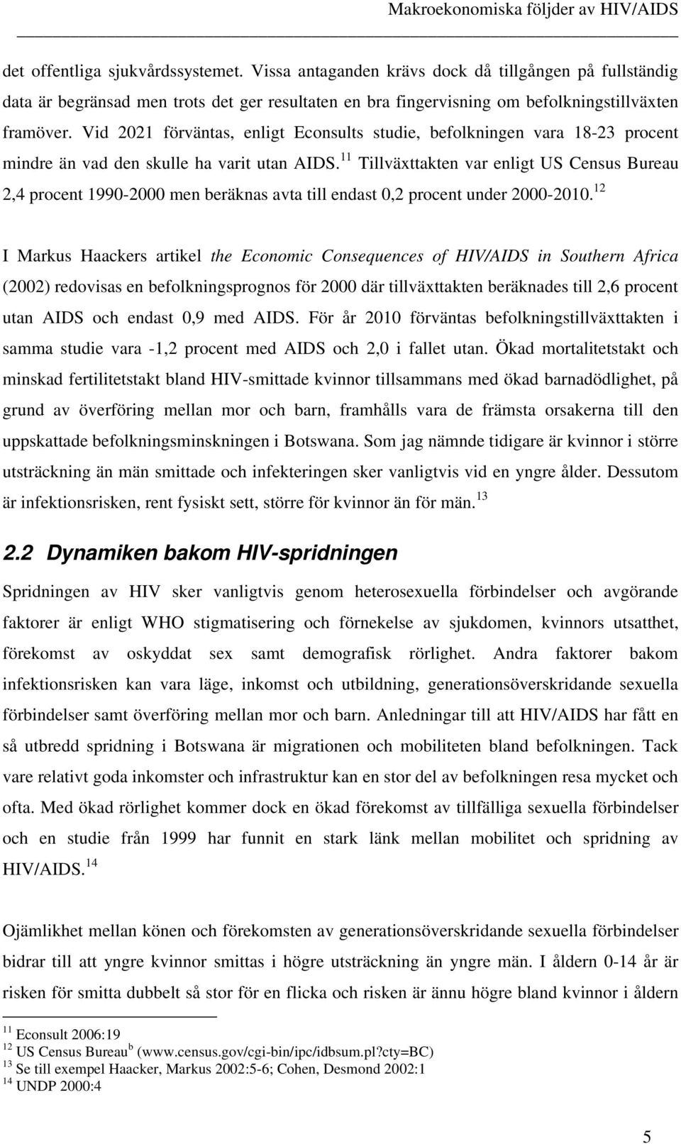 Tillväxaken var enli US Census Bureau 2,4 procen 990-2000 men beräknas ava ill endas 0,2 procen under 2000-200.