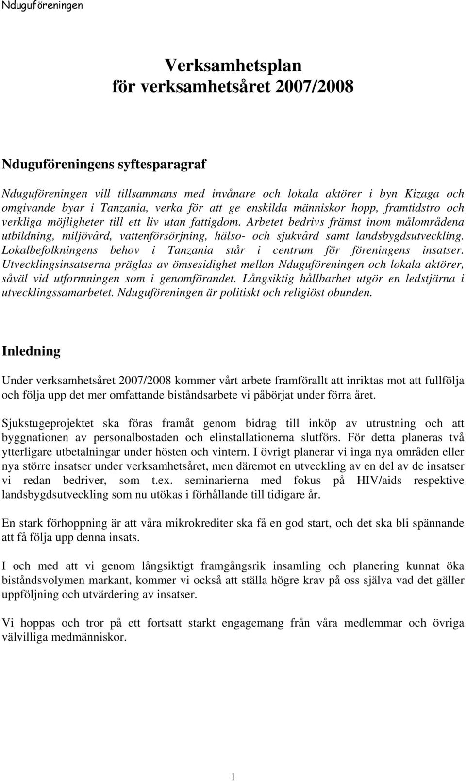 Arbetet bedrivs främst inom målområdena utbildning, miljövård, vattenförsörjning, hälso- och sjukvård samt landsbygdsutveckling.