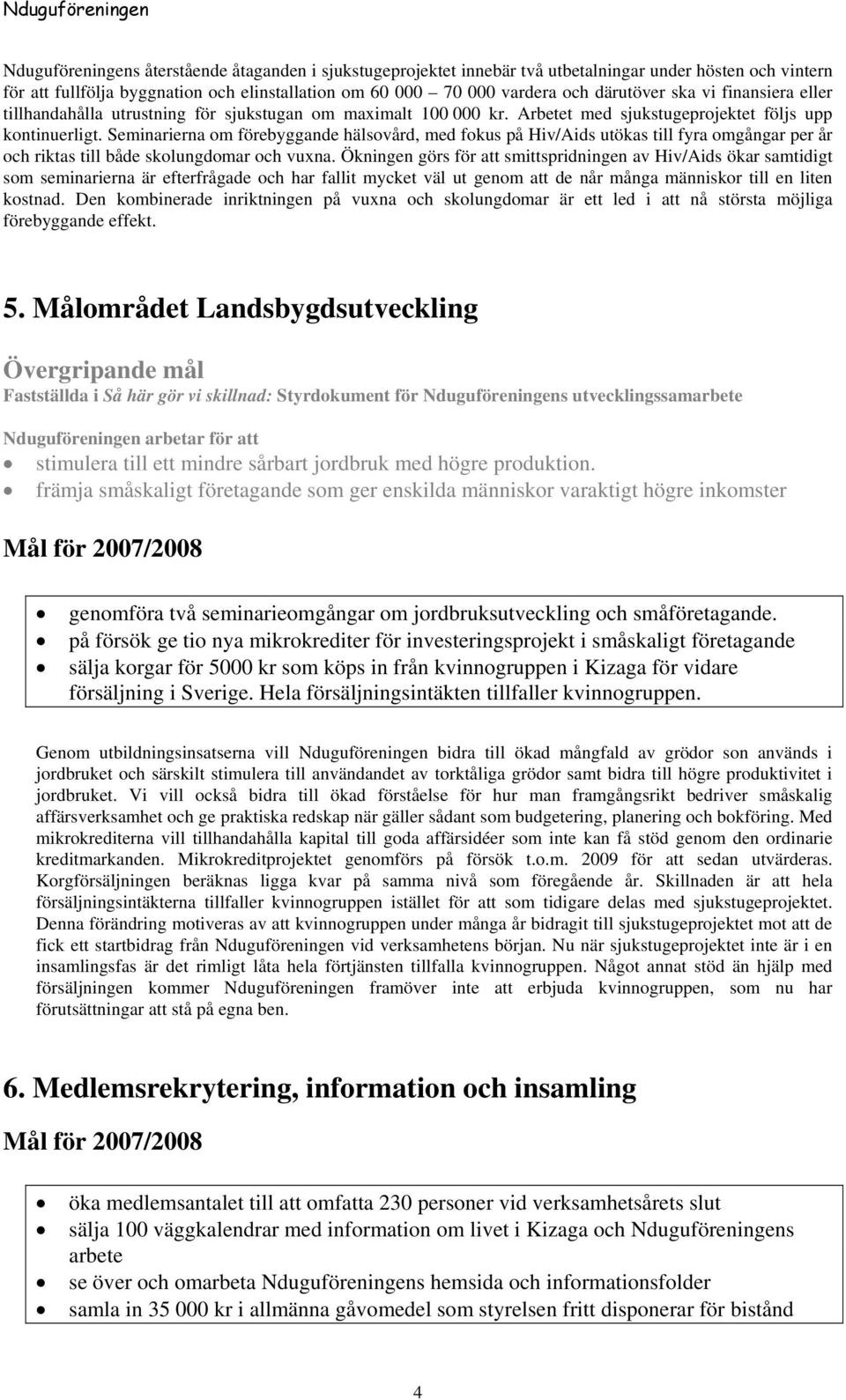 Seminarierna om förebyggande hälsovård, med fokus på Hiv/Aids utökas till fyra omgångar per år och riktas till både skolungdomar och vuxna.