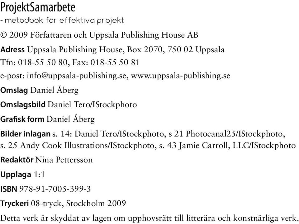 se, www.uppsala-publishing.se Omslag Daniel Åberg Omslagsbild Daniel Tero/IStockphoto Grafisk form Daniel Åberg Bilder inlagan s.