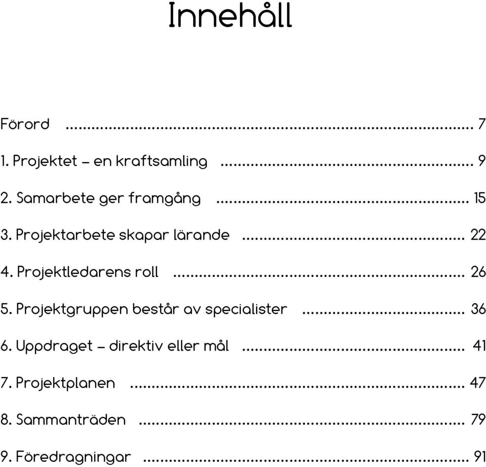 Projektledarens roll... 26 5. Projektgruppen består av specialister... 36 6.