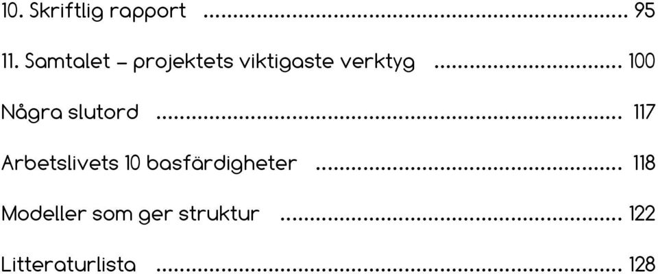 Samtalet projektets viktigaste verktyg... 100 Några slutord.