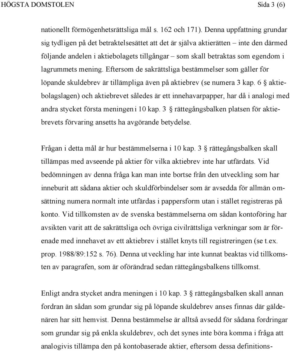 mening. Eftersom de sakrättsliga bestämmelser som gäller för löpande skuldebrev är tillämpliga även på aktiebrev (se numera 3 kap.