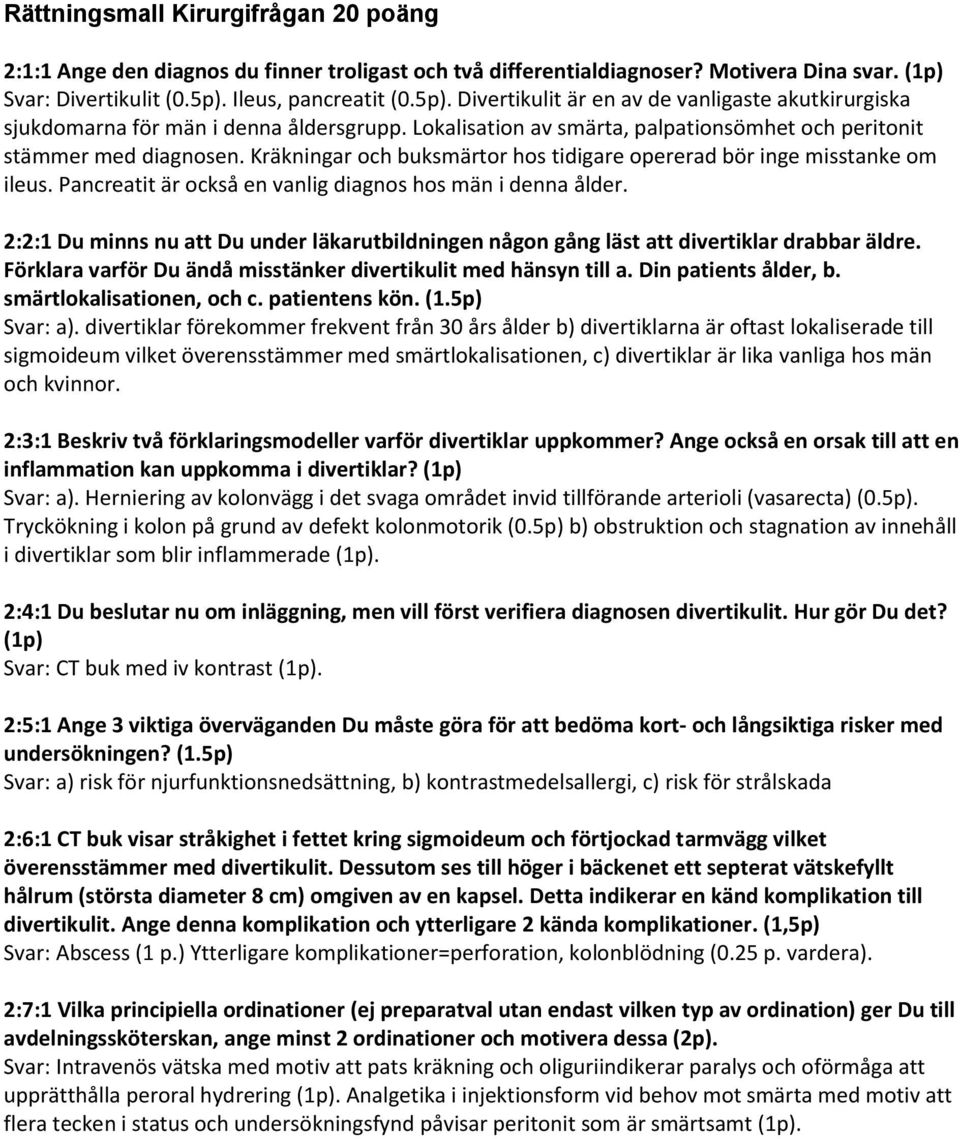 Kräkningar och buksmärtor hos tidigare opererad bör inge misstanke om ileus. Pancreatit är också en vanlig diagnos hos män i denna ålder.