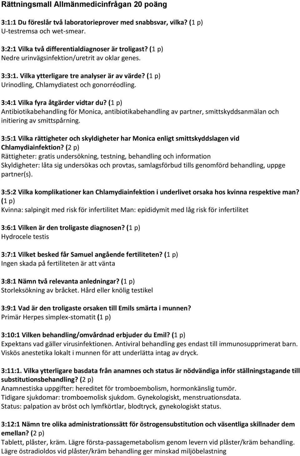 (1 p) Antibiotikabehandling för Monica, antibiotikabehandling av partner, smittskyddsanmälan och initiering av smittspårning.