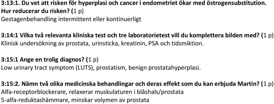 (1 p) Klinisk undersökning av prostata, urinsticka, kreatinin, PSA och tidsmiktion. 3:15:1 Ange en trolig diagnos?