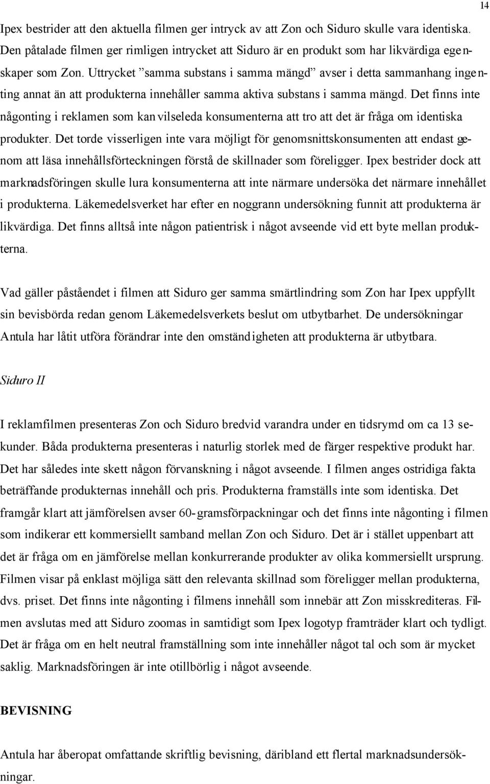 Uttrycket samma substans i samma mängd avser i detta sammanhang inge n- ting annat än att produkterna innehåller samma aktiva substans i samma mängd.