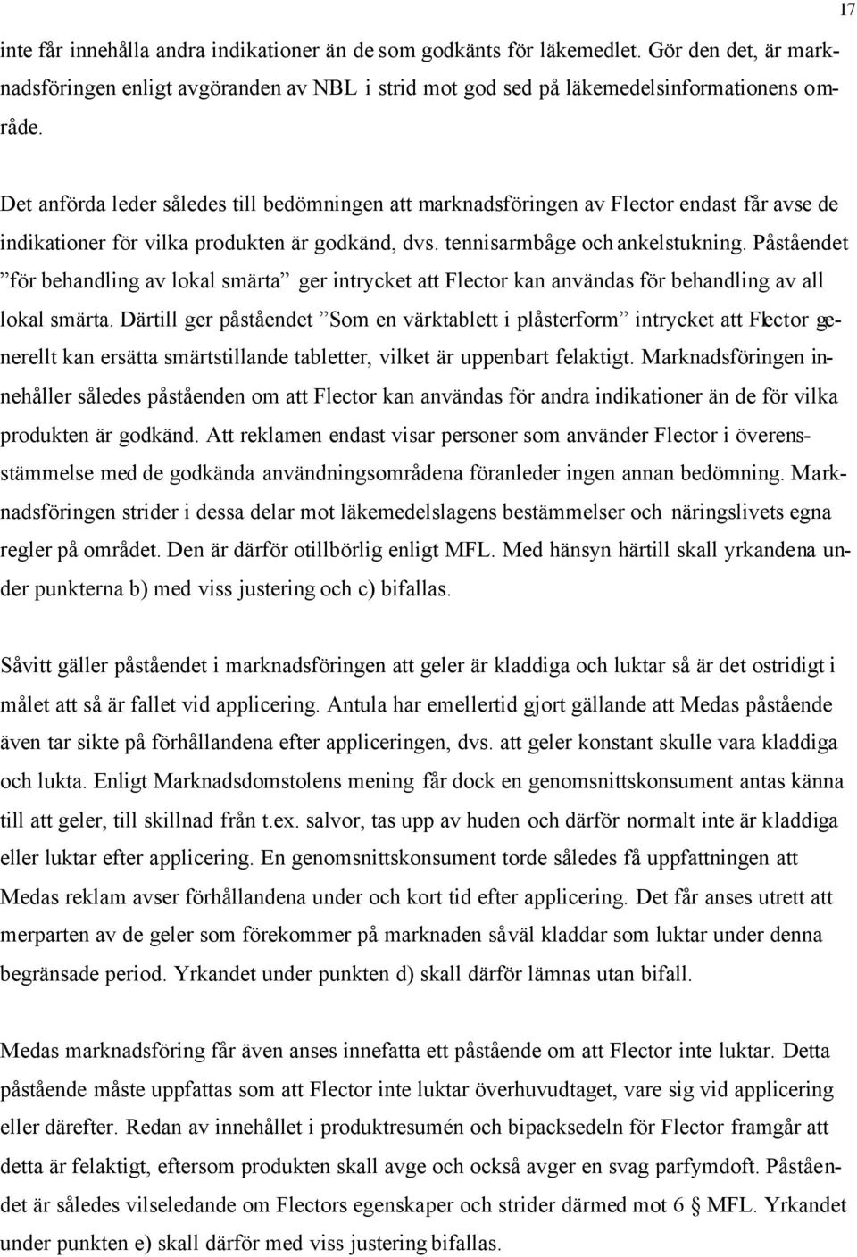 Påståendet för behandling av lokal smärta ger intrycket att Flector kan användas för behandling av all lokal smärta.