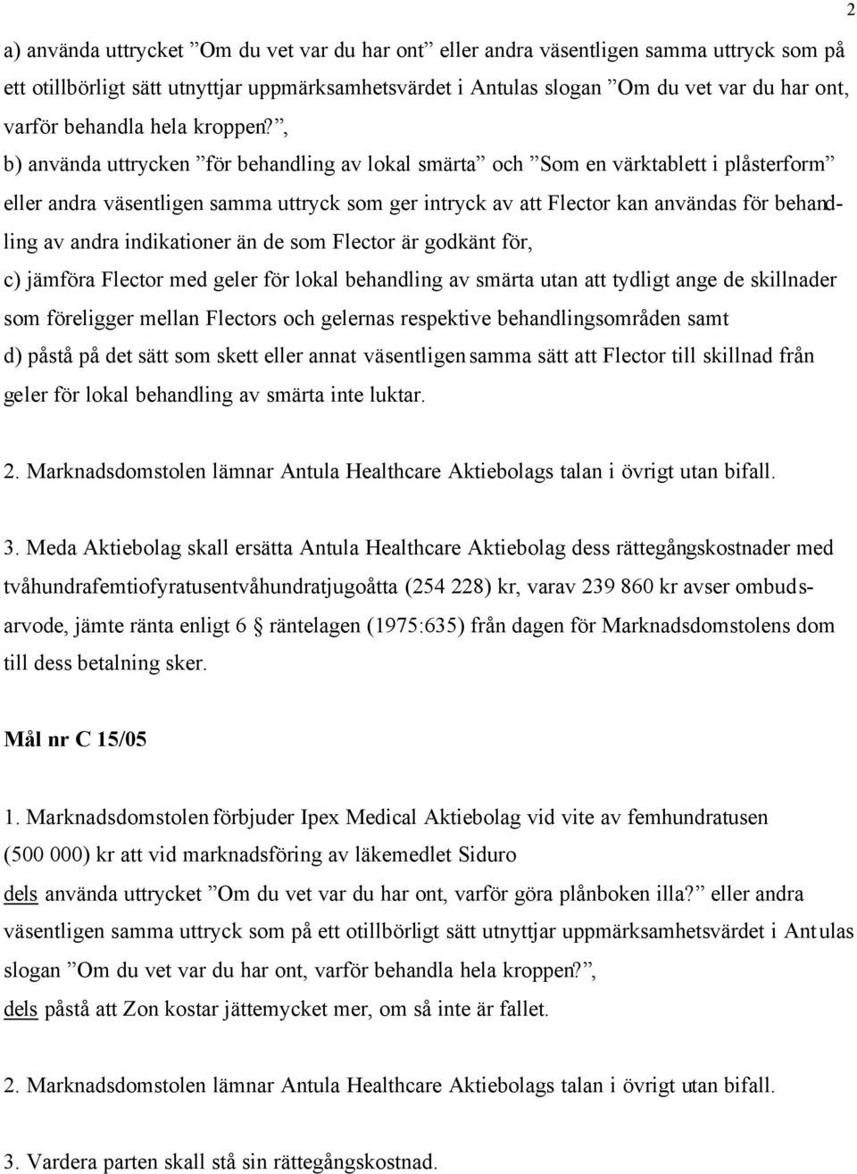 , b) använda uttrycken för behandling av lokal smärta och Som en värktablett i plåsterform eller andra väsentligen samma uttryck som ger intryck av att Flector kan användas för behandling av andra