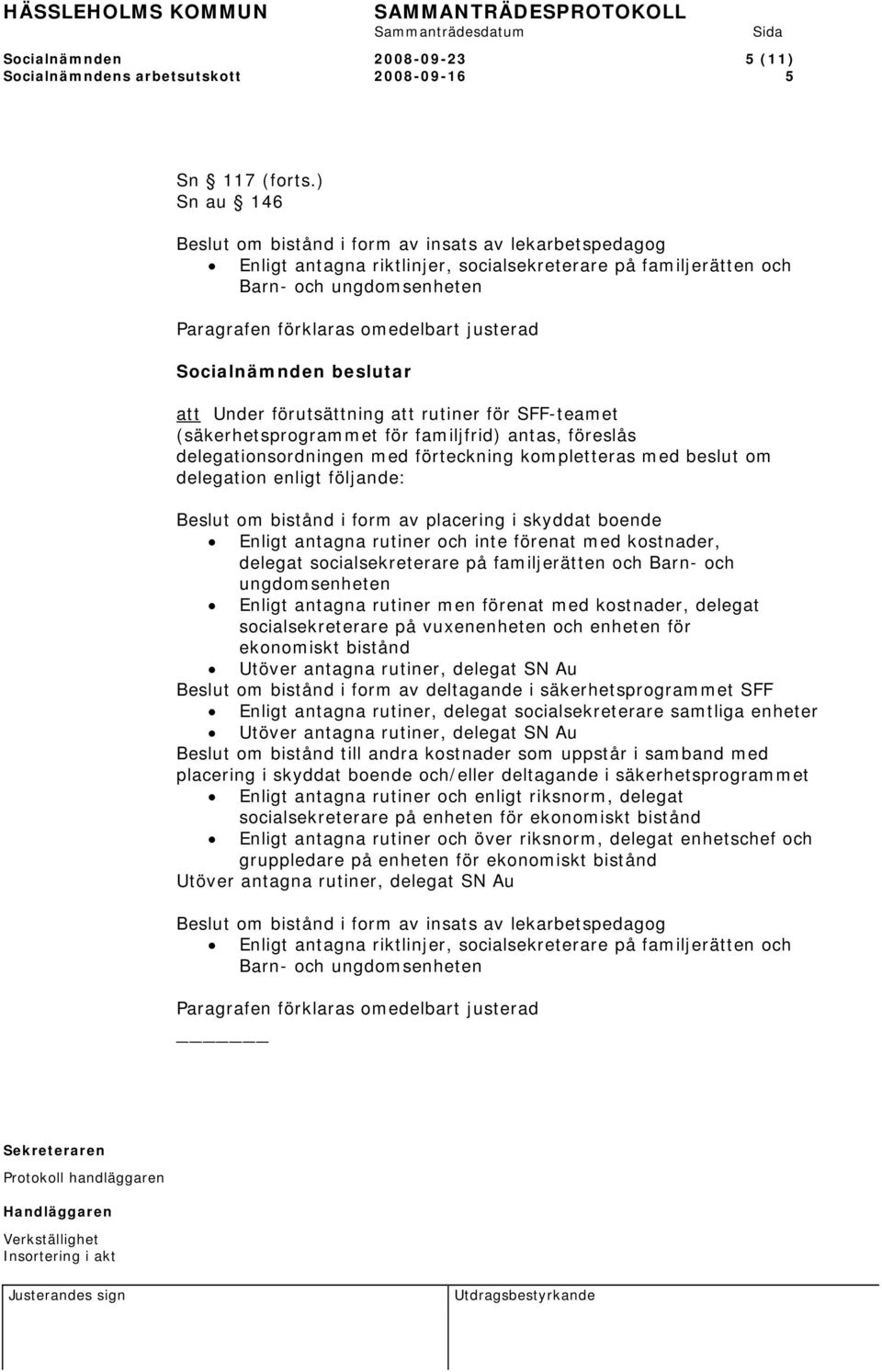 att Under förutsättning att rutiner för SFF-teamet (säkerhetsprogrammet för familjfrid) antas, föreslås delegationsordningen med förteckning kompletteras med beslut om delegation enligt följande: