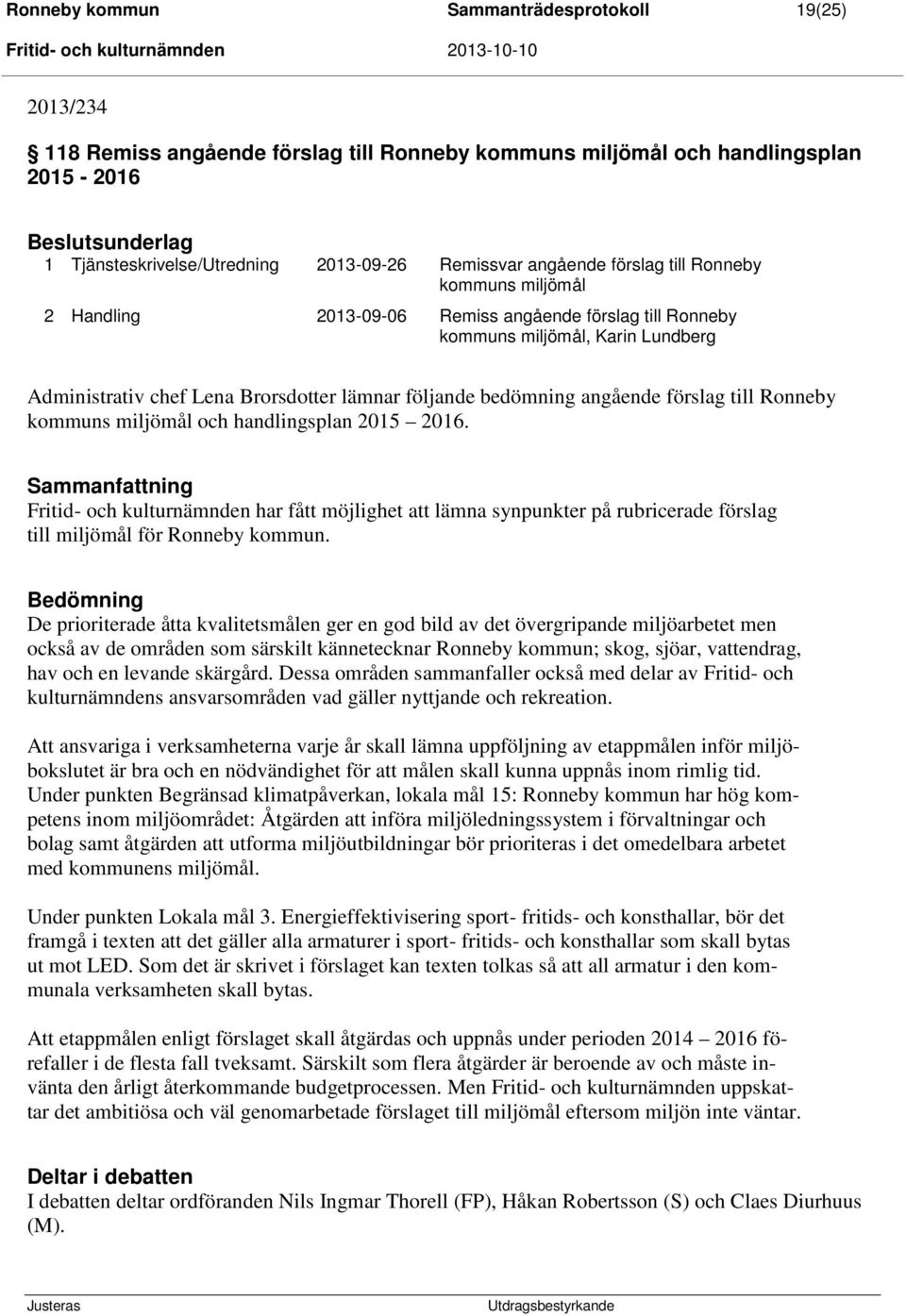 Administrativ chef Lena Brorsdotter lämnar följande bedömning angående förslag till Ronneby kommuns miljömål och handlingsplan 2015 2016.