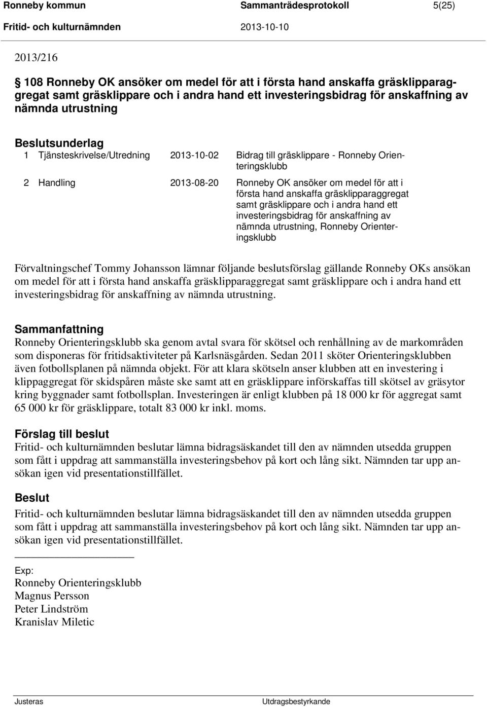 2013-08-20 Ronneby OK ansöker om medel för att i första hand anskaffa gräsklipparaggregat samt gräsklippare och i andra hand ett investeringsbidrag för anskaffning av nämnda utrustning, Ronneby