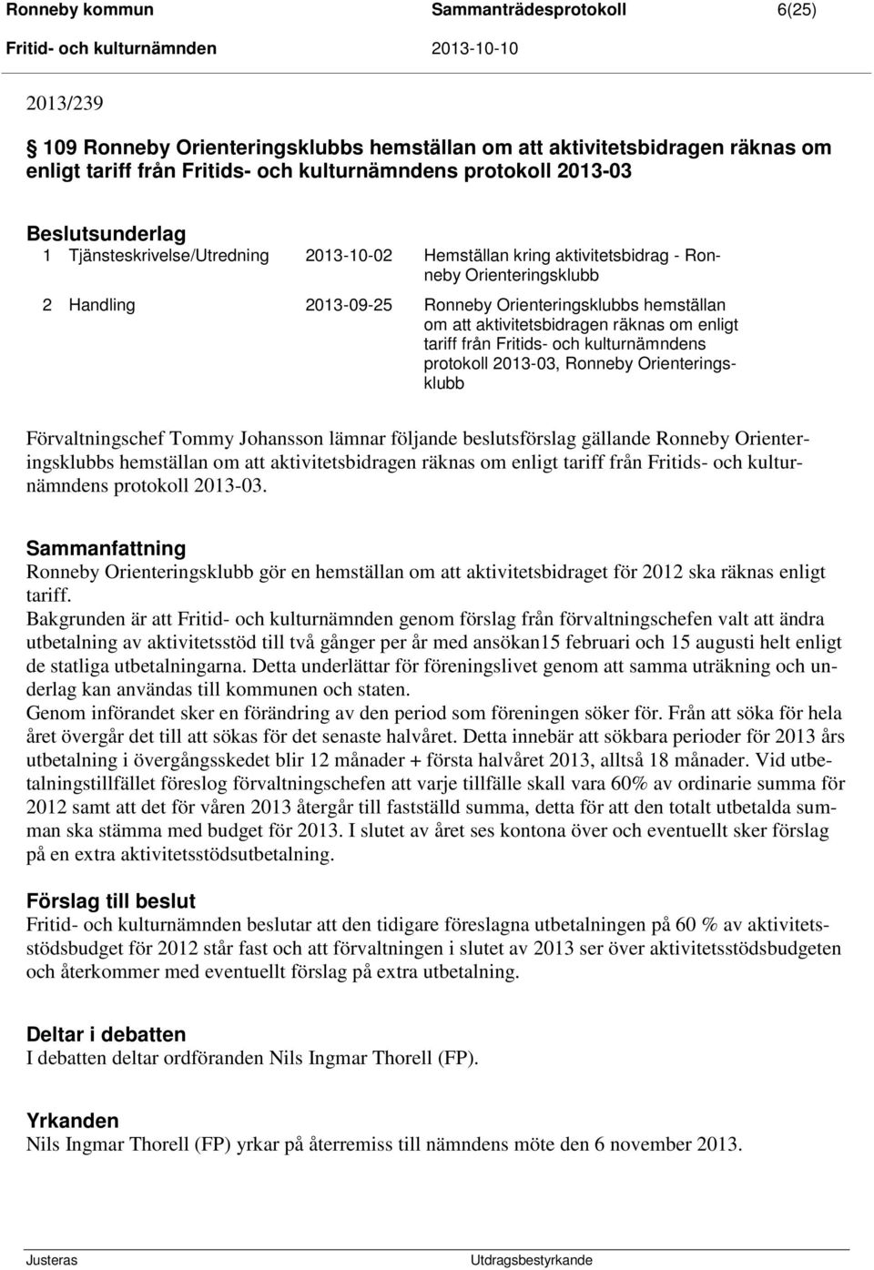 hemställan om att aktivitetsbidragen räknas om enligt tariff från Fritids- och kulturnämndens protokoll 2013-03, Ronneby Orienteringsklubb Förvaltningschef Tommy Johansson lämnar följande