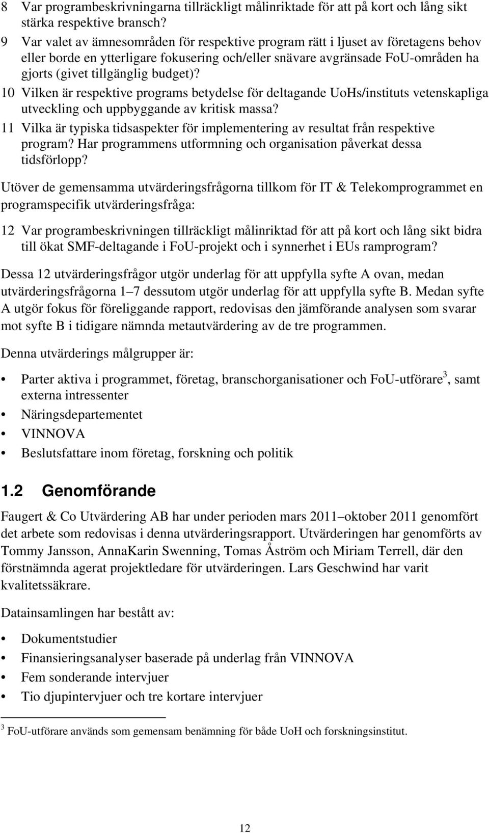 budget)? 10 Vilken är respektive programs betydelse för deltagande UoHs/instituts vetenskapliga utveckling och uppbyggande av kritisk massa?