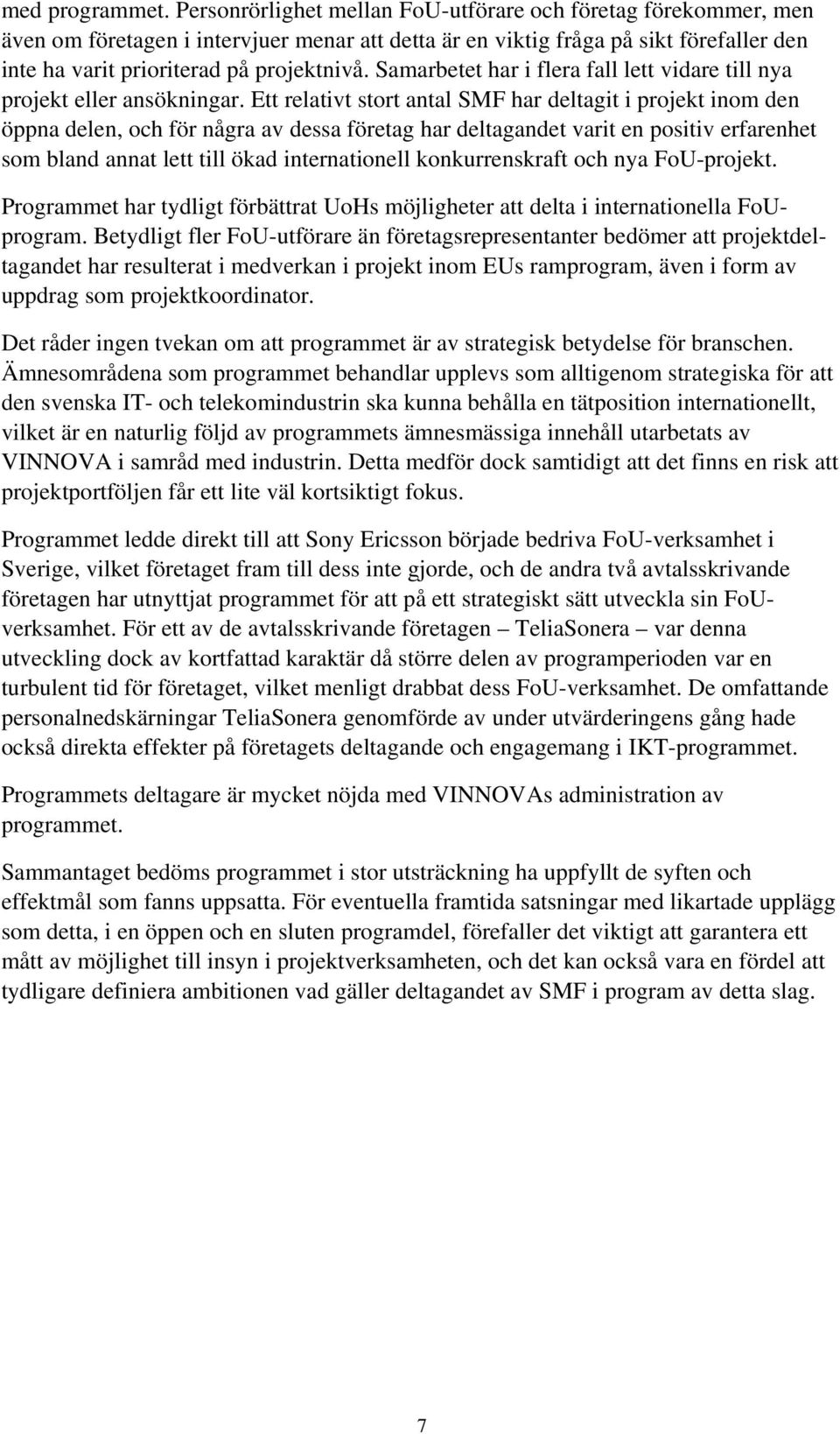 Samarbetet har i flera fall lett vidare till nya projekt eller ansökningar.