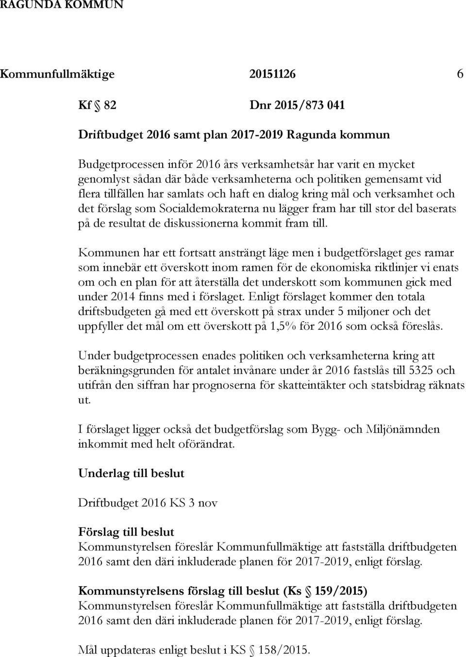 de resultat de diskussionerna kommit fram till.