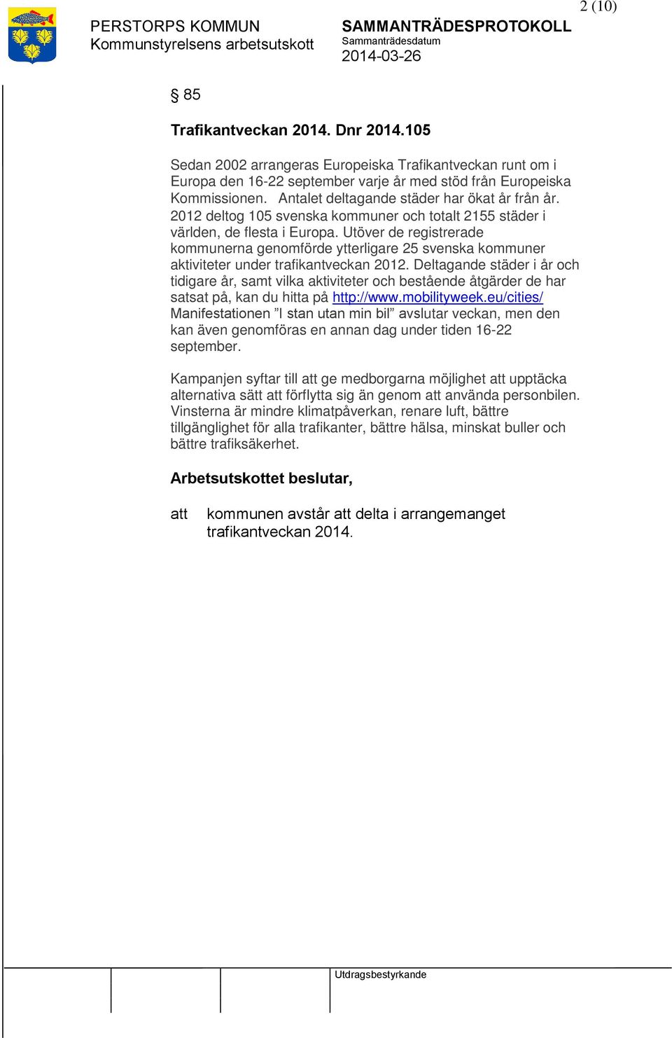 Utöver de registrerade kommunerna genomförde ytterligare 25 svenska kommuner aktiviteter under trafikantveckan 2012.