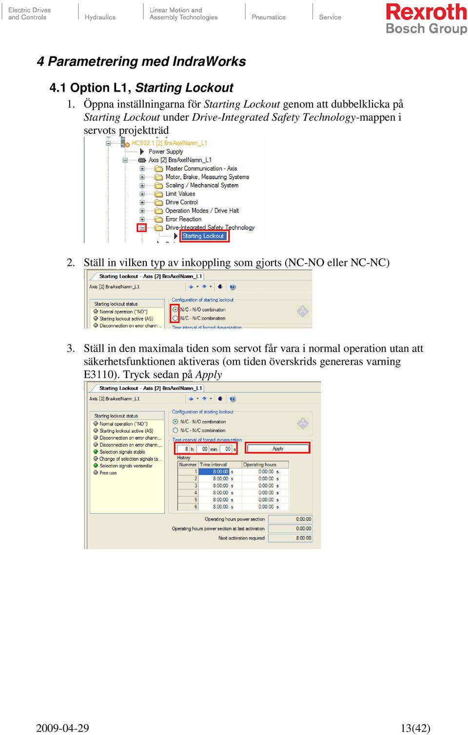 Technology-mappen i servots projektträd 2. Ställ in vilken typ av inkoppling som gjorts (NC-NO eller NC-NC) 3.