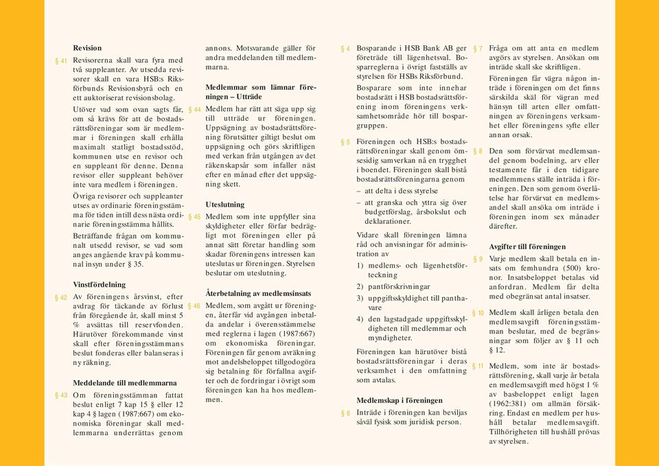 för denne. Denna revisor eller suppleant behöver inte vara medlem i föreningen.