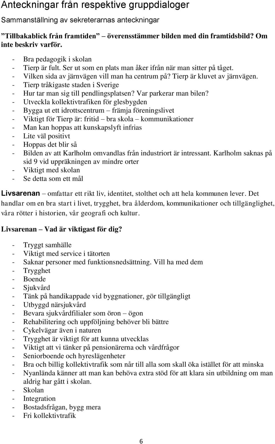 - Tierp tråkigaste staden i Sverige - Hur tar man sig till pendlingsplatsen? Var parkerar man bilen?