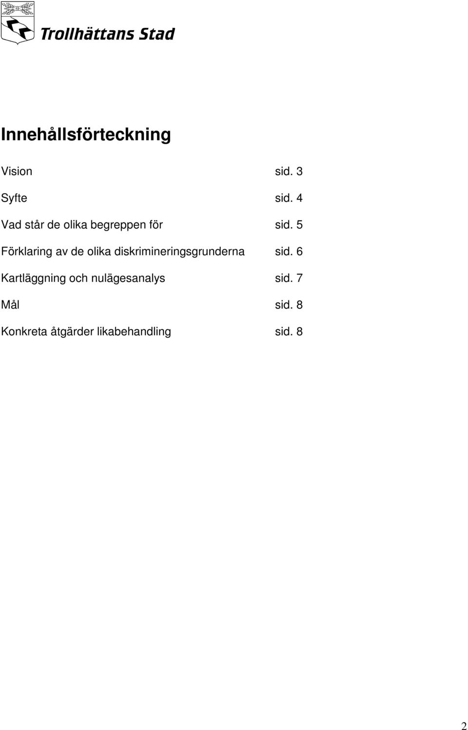 5 Förklaring av de olika diskrimineringsgrunderna sid.