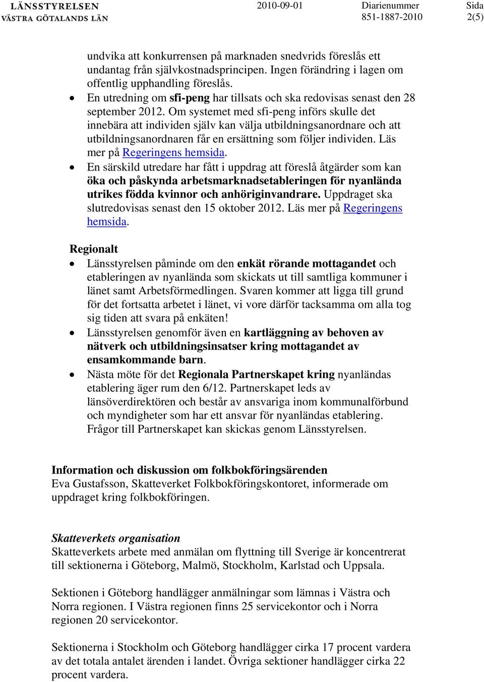 Om systemet med sfi-peng införs skulle det innebära att individen själv kan välja utbildningsanordnare och att utbildningsanordnaren får en ersättning som följer individen.