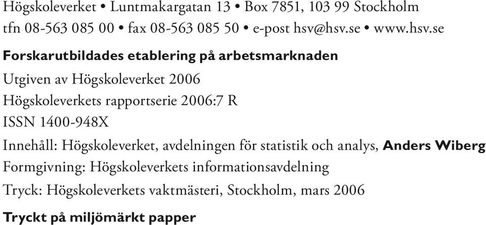 2006:7 R ISSN 1400-948X Innehåll: Högskoleverket, avdelningen för statistik och analys, Anders Wiberg Formgivning: