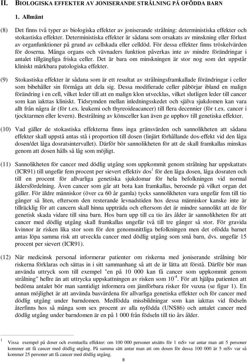 Många organs och vävnaders funktion påverkas inte av mindre förändringar i antalet tillgängliga friska celler.