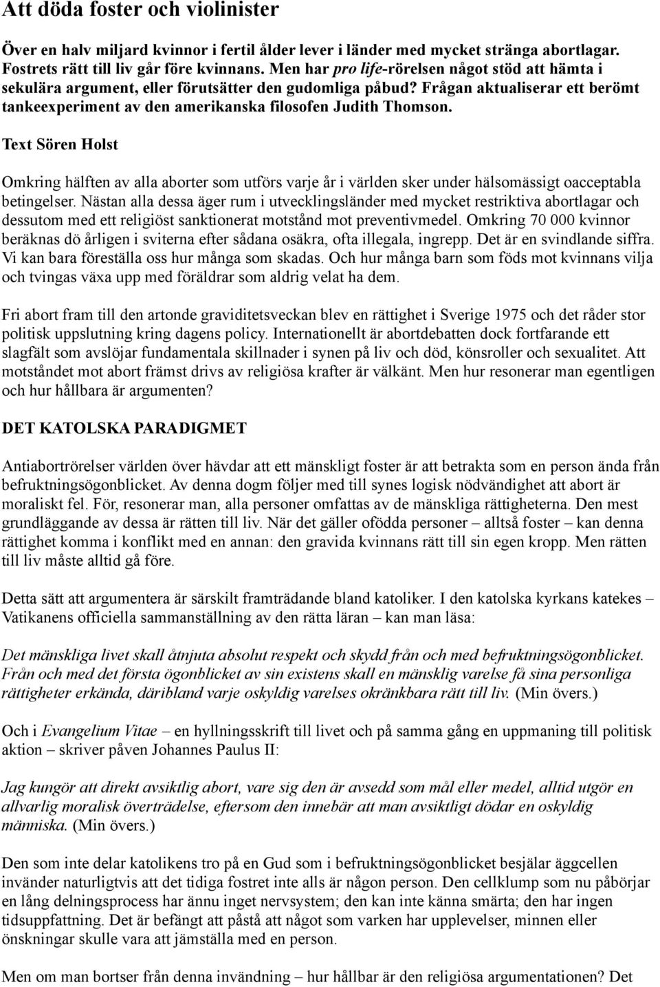 Text Sören Holst Omkring hälften av alla aborter som utförs varje år i världen sker under hälsomässigt oacceptabla betingelser.