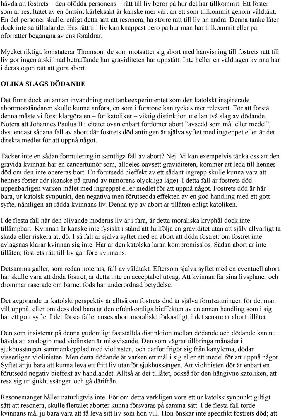 Ens rätt till liv kan knappast bero på hur man har tillkommit eller på oförrätter begångna av ens föräldrar.