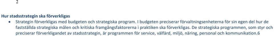 kritiska framgångsfaktorerna i praktiken ska förverkligas.