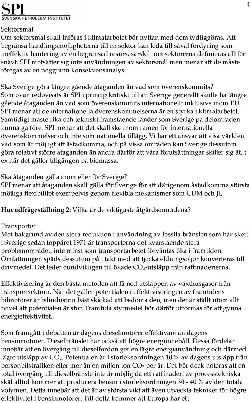 SPI motsätter sig inte användningen av sektorsmål men menar att de måste föregås av en noggrann konsekvensanalys. Ska Sverige göra längre gående åtaganden än vad som överenskommits?