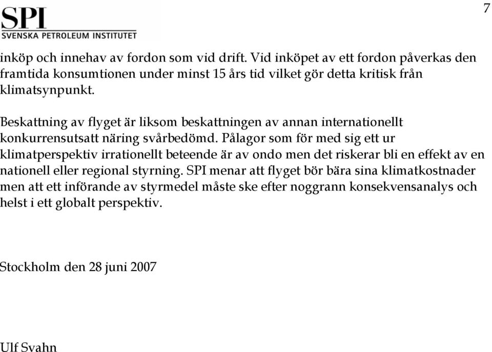 Beskattning av flyget är liksom beskattningen av annan internationellt konkurrensutsatt näring svårbedömd.