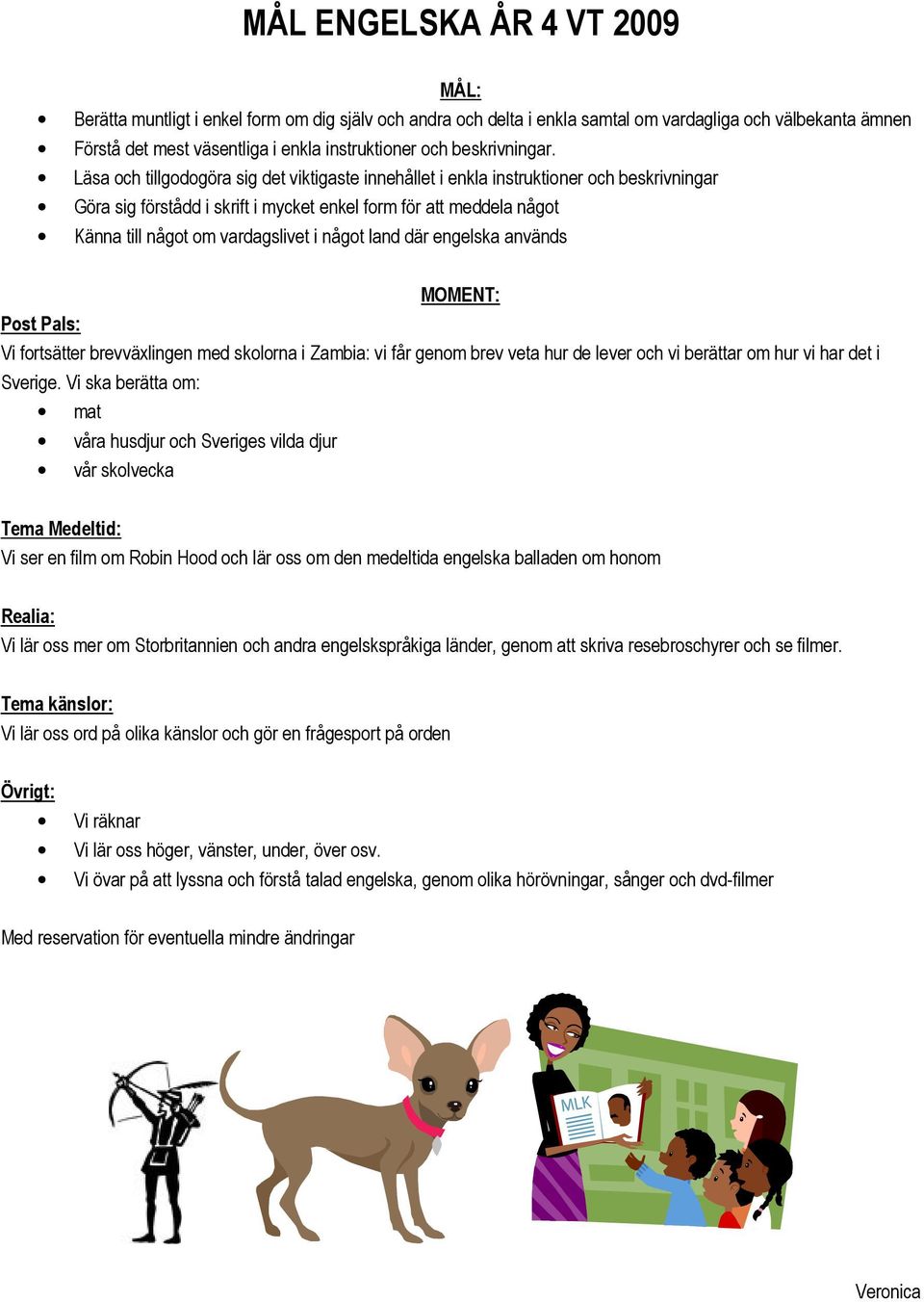 Medeltiden. Vi kommer i SO under våren att arbeta med historia och 