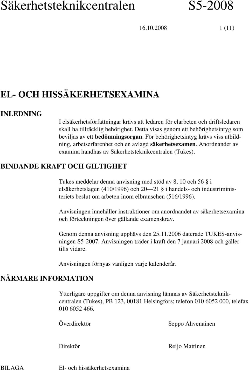 Anordnandet av examina handhas av Säkerhetsteknikcentralen (Tukes).