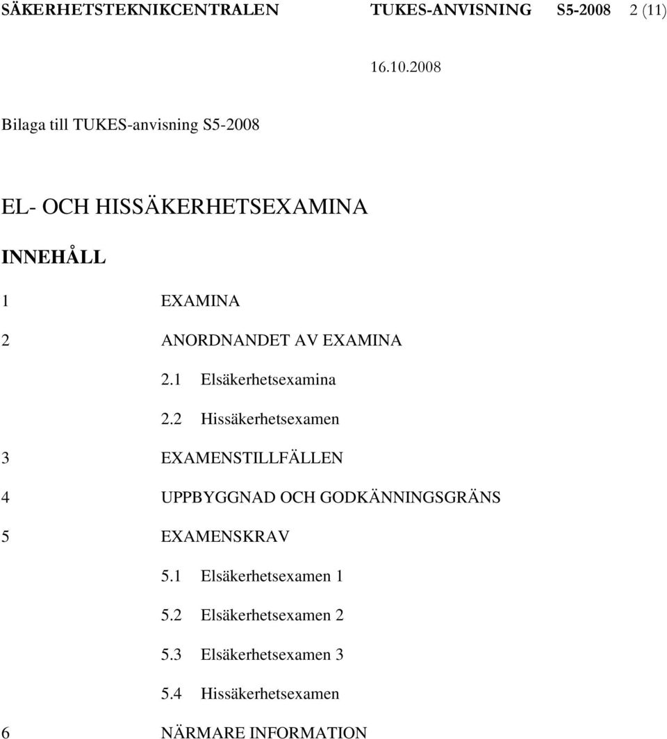 2 Hissäkerhetsexamen 3 EXAMENSTILLFÄLLEN 4 UPPBYGGNAD OCH GODKÄNNINGSGRÄNS 5 EXAMENSKRAV 5.