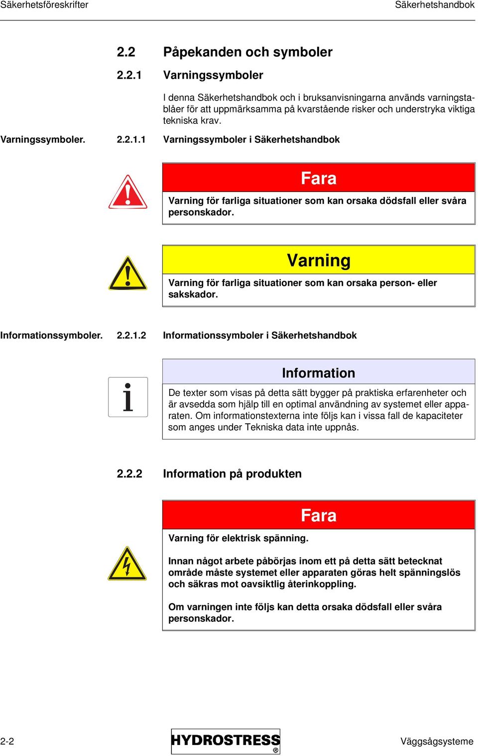 Varningssymboler. 2.2.1.1 Varningssymboler i Säkerhetshandbok Fara Varning för farliga situationer som kan orsaka dödsfall eller svåra personskador.