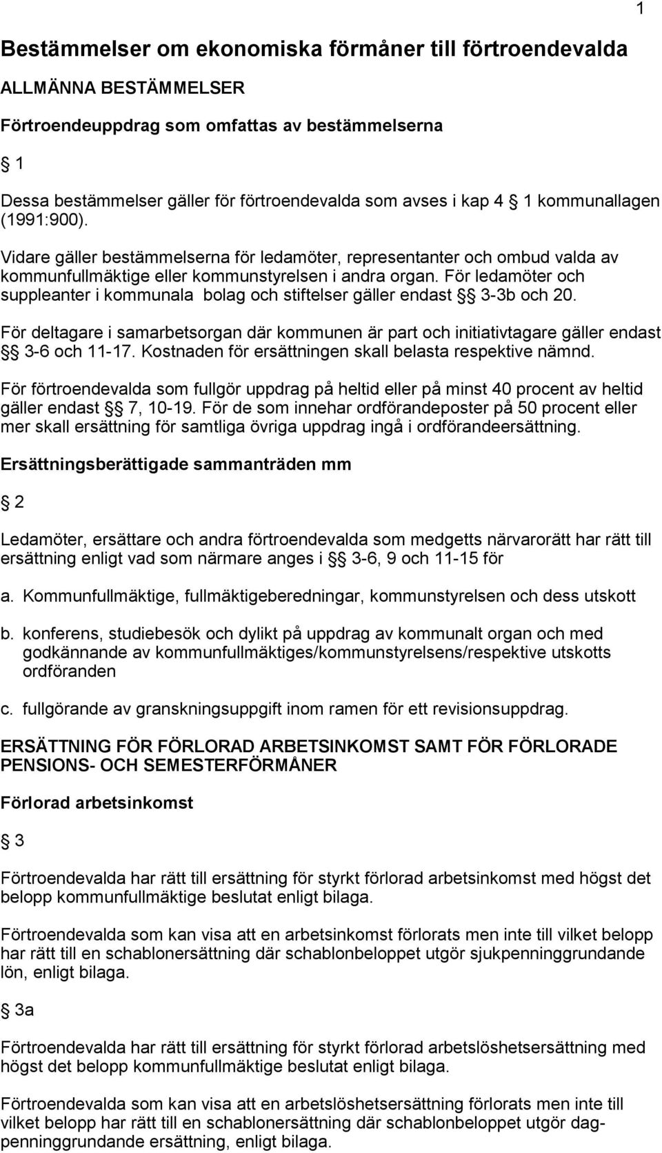 För ledamöter och suppleanter i kommunala bolag och stiftelser gäller endast 3-3b och 20. För deltagare i samarbetsorgan där kommunen är part och initiativtagare gäller endast 3-6 och 11-17.