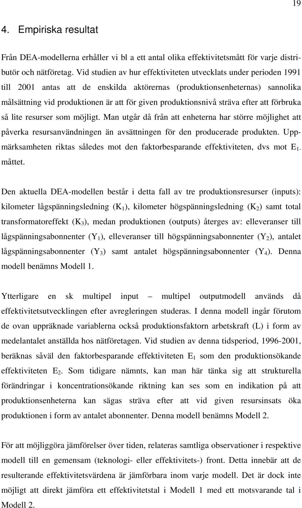 produktionsnivå sträva efter att förbruka så lite resurser som möjligt.
