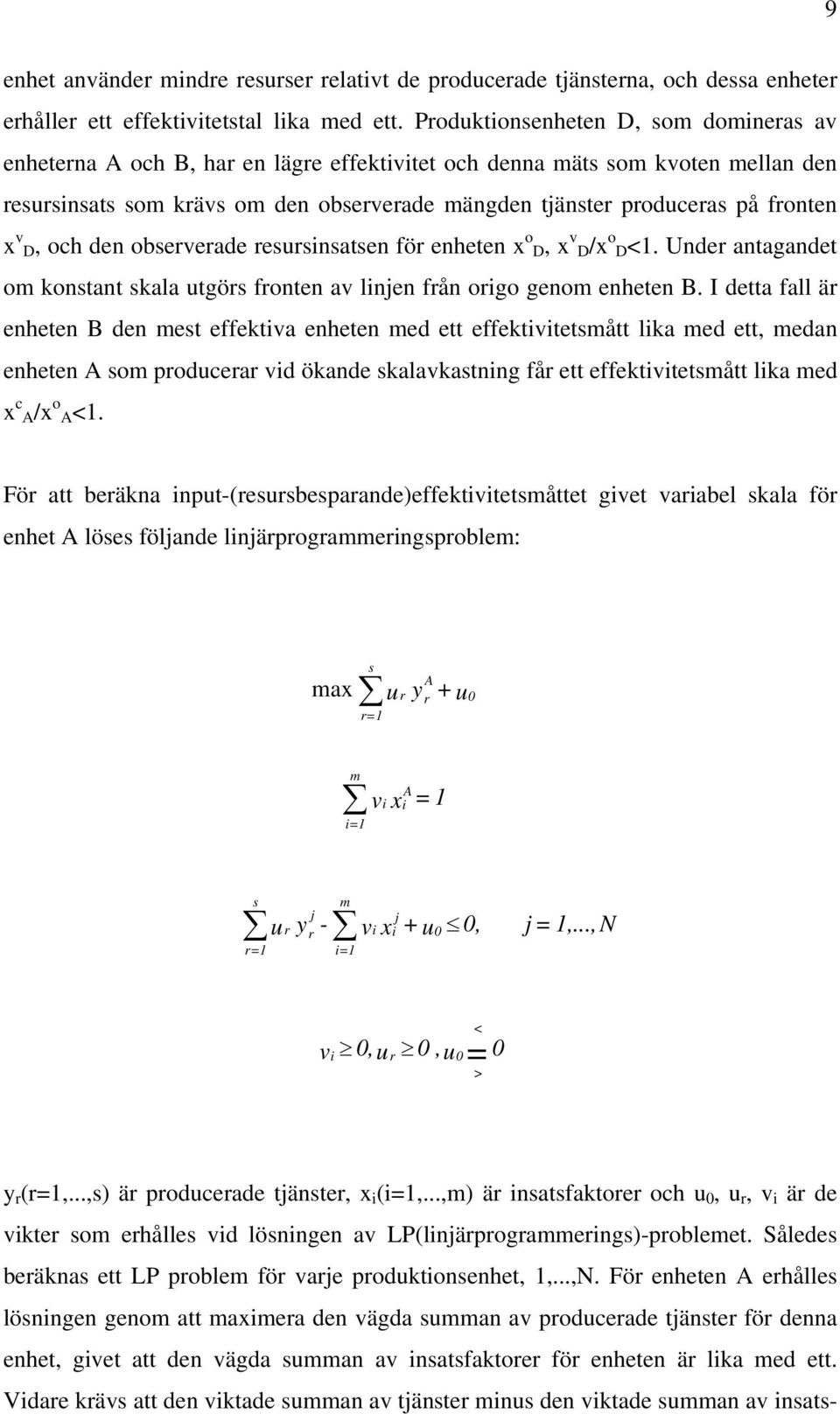 fronten x v D, och den observerade resursinsatsen för enheten x o D, x v D/x o D<1. Under antagandet om konstant skala utgörs fronten av linjen från origo genom enheten B.