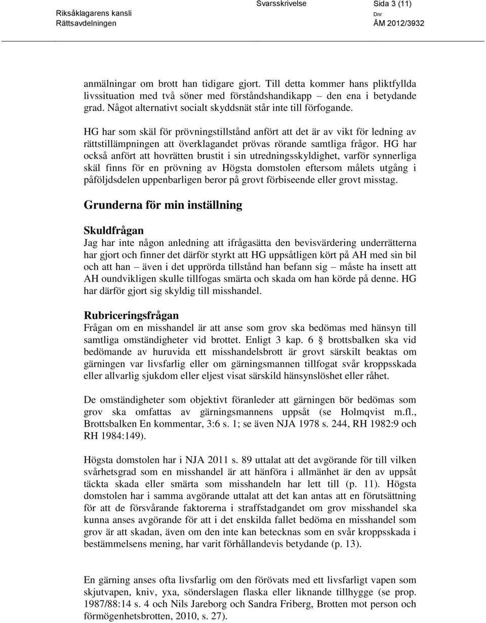 HG har som skäl för prövningstillstånd anfört att det är av vikt för ledning av rättstillämpningen att överklagandet prövas rörande samtliga frågor.