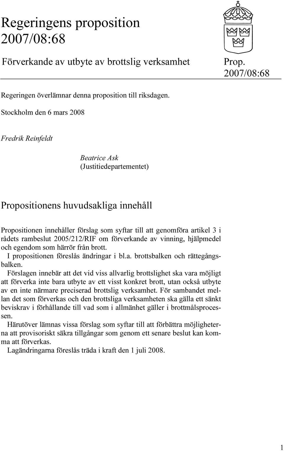 rambeslut 2005/212/RIF om förverkande av vinning, hjälpmedel och egendom som härrör från brott. I propositionen föreslås ändringar i bl.a. brottsbalken och rättegångsbalken.