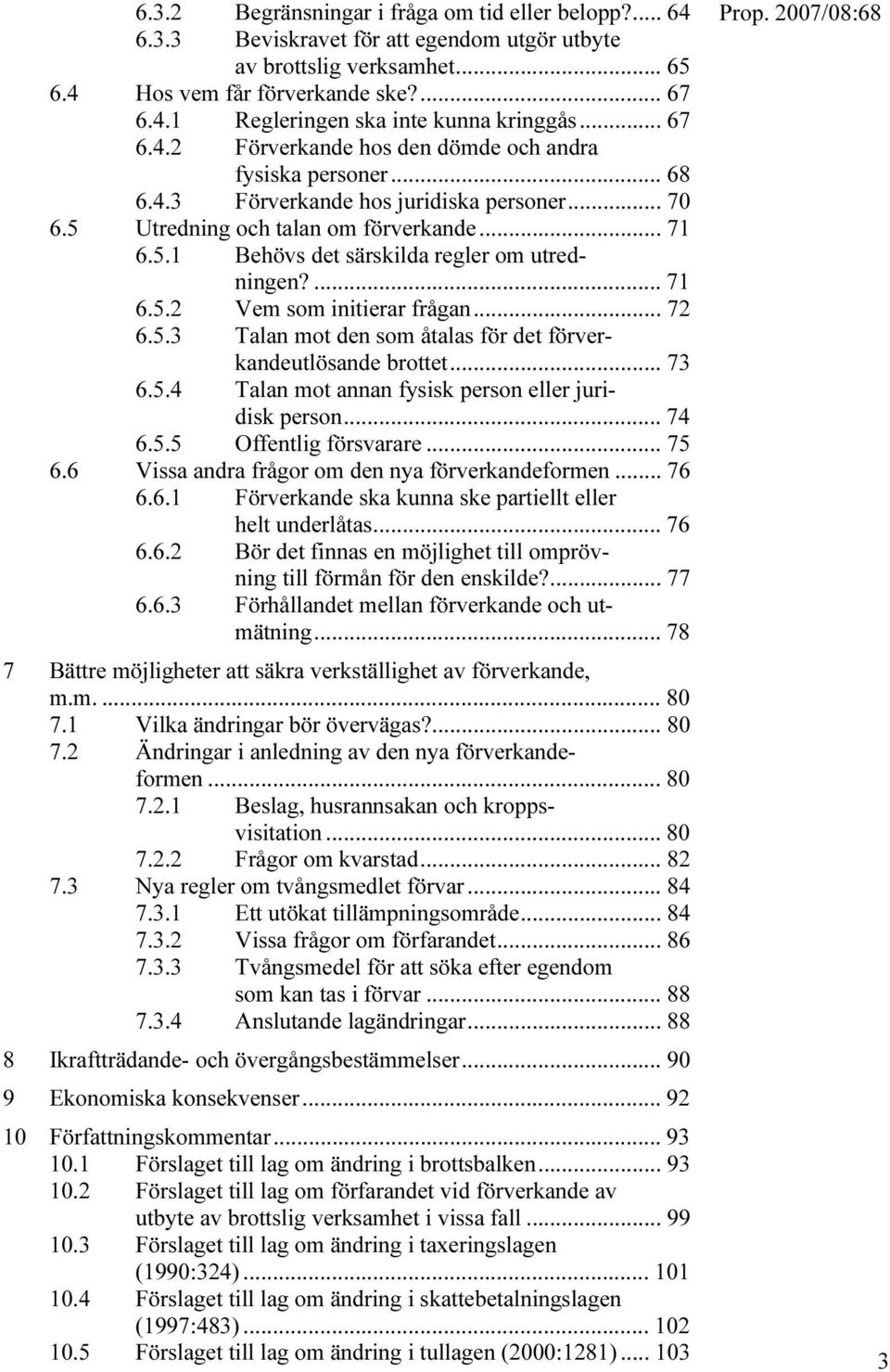 ... 71 6.5.2 Vem som initierar frågan... 72 6.5.3 Talan mot den som åtalas för det förverkandeutlösande brottet... 73 6.5.4 Talan mot annan fysisk person eller juridisk person... 74 6.5.5 Offentlig försvarare.