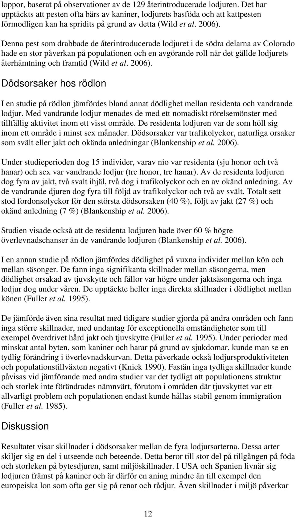 Denna pest som drabbade de återintroducerade lodjuret i de södra delarna av Colorado hade en stor påverkan på populationen och en avgörande roll när det gällde lodjurets återhämtning och framtid
