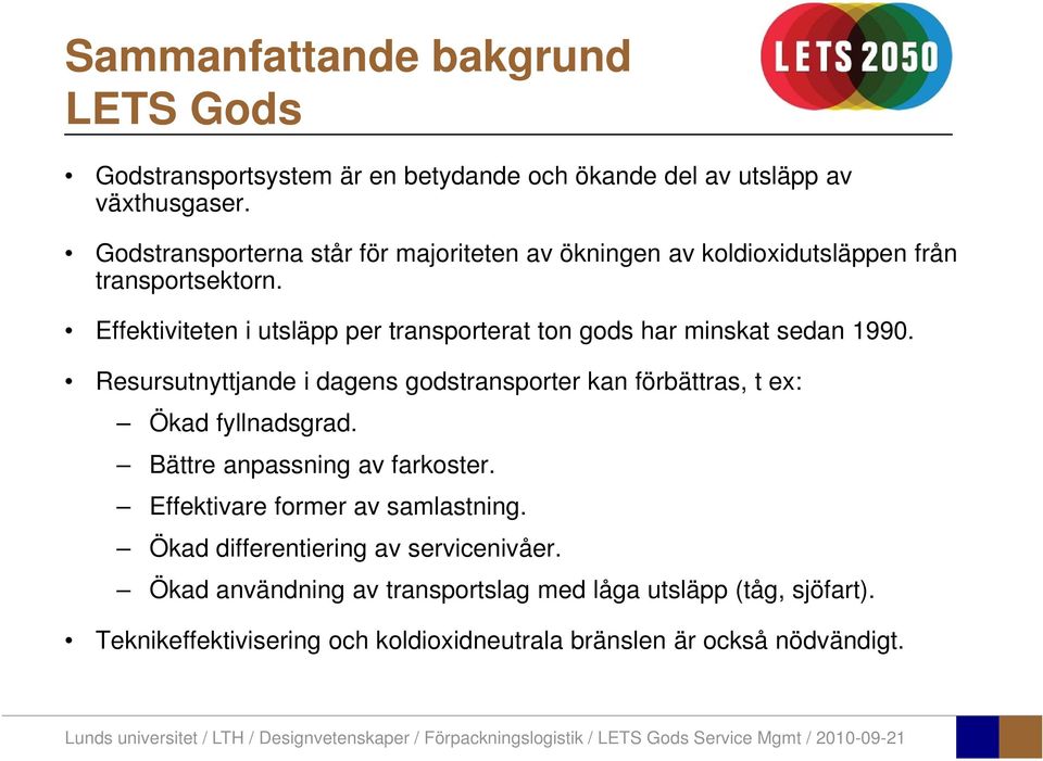 Effektiviteten i utsläpp per transporterat ton gods har minskat sedan 1990.