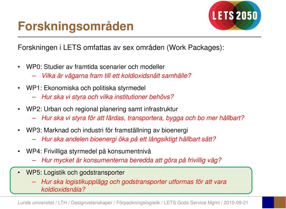 WP2: Urban och regional planering samt infrastruktur Hur ska vi styra för att färdas, transportera, bygga och bo mer hållbart?
