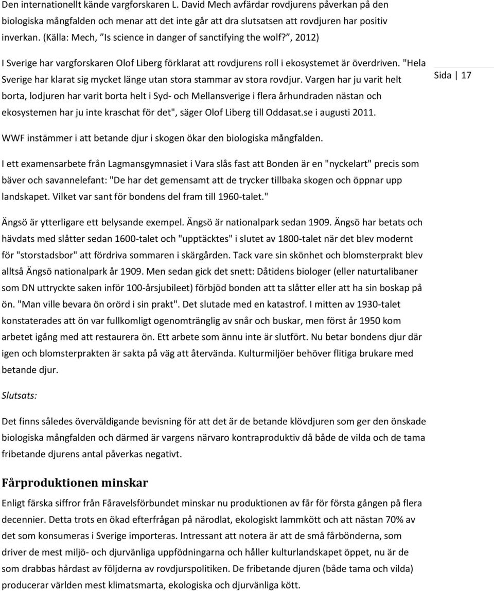 "Hela Sverige har klarat sig mycket länge utan stora stammar av stora rovdjur.