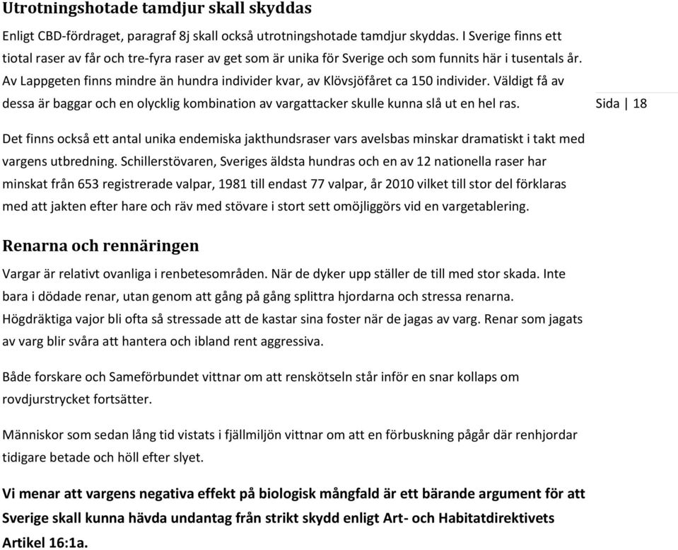 Av Lappgeten finns mindre än hundra individer kvar, av Klövsjöfåret ca 150 individer. Väldigt få av dessa är baggar och en olycklig kombination av vargattacker skulle kunna slå ut en hel ras.