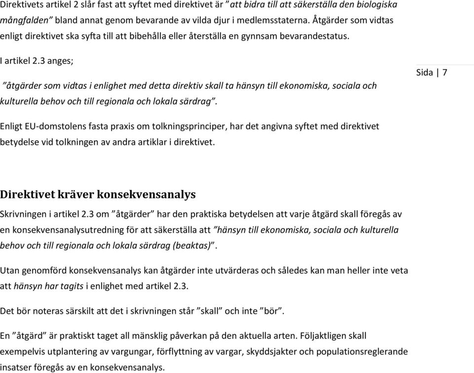 3 anges; åtgärder som vidtas i enlighet med detta direktiv skall ta hänsyn till ekonomiska, sociala och kulturella behov och till regionala och lokala särdrag.